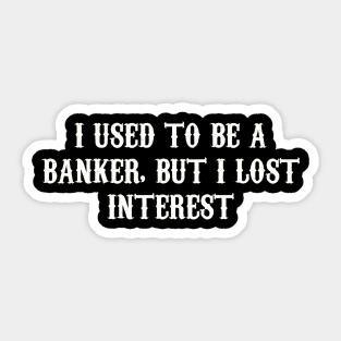 From Banker to Bored: A Tale of Lost Interest Sticker